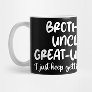 brother uncle great-uncle i just keep getting better Mug